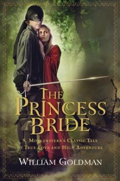 The princess bride : S. Morgenstern's classic tale of true love and high adventure : the "good parts" version  Cover Image
