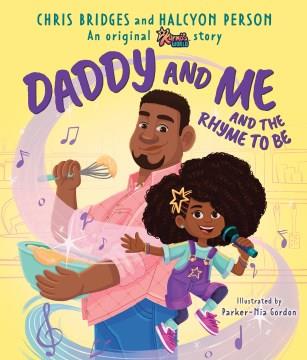 Daddy and me and the rhyme to be : an original Karma's world story  Cover Image