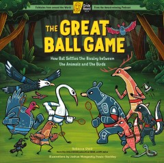 The great ball game : how Bat settles the rivalry between the animals and the birds  Cover Image