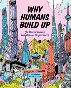 Why humans build up : the rise of towers, temples and skyscrapers  Cover Image