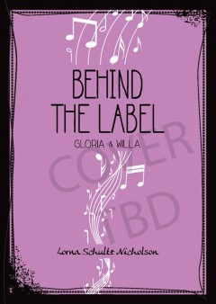 Behind the label : Gloria and Willa  Cover Image