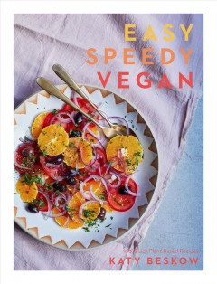 Easy speedy vegan : 100 quick plant-based recipes  Cover Image