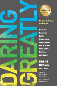 Daring greatly : how the courage to be vulnerable transforms the way we live, love, parent, and lead  Cover Image