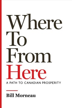 Where to from here : a path to Canadian prosperity  Cover Image