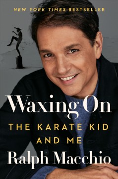 Waxing on : The karate kid and me  Cover Image