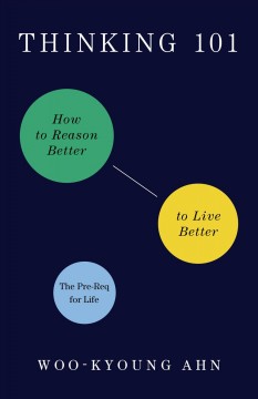 Thinking 101 : how to reason better to live better  Cover Image