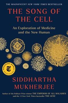 The song of the cell : an exploration of medicine and the new human  Cover Image