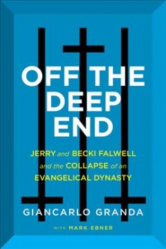 Off the deep end : Jerry and Becki Falwell and the collapse of an evangelical dynasty  Cover Image