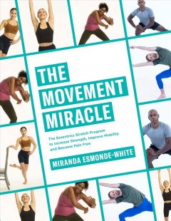 The movement miracle : the Essentrics stretch program to increase strength, improve mobility, and become pain free  Cover Image