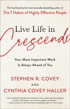 Live life in crescendo : your most important work is always ahead of you  Cover Image