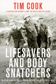 Lifesavers and body snatchers : medical care and the struggle for survival in the Great War  Cover Image