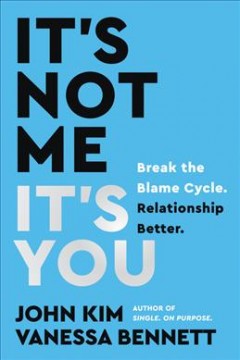 It's not me, it's you : break the blame cycle. relationship better  Cover Image