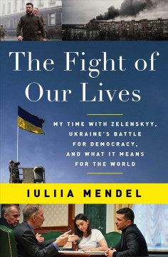 The fight of our lives : my time with Zelenskyy, Ukraine's battle for democracy, and what it means for the world  Cover Image