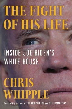 The fight of his life : inside Joe Biden's White House  Cover Image