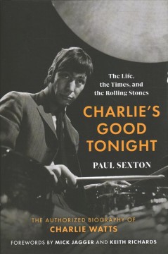 Charlie's good tonight : the life, the times, and the Rolling Stones : the authorized biography of Charlie Watts  Cover Image