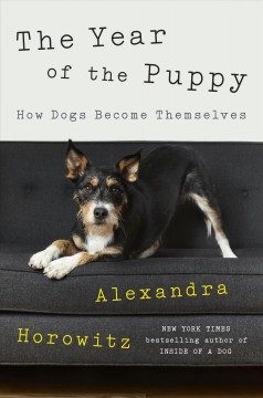 The year of the puppy : how dogs become themselves  Cover Image
