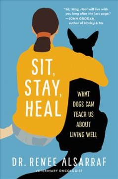 Sit, stay, heal : what dogs can teach us about living well  Cover Image