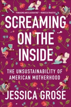 Screaming on the inside : the unsustainability of American motherhood  Cover Image