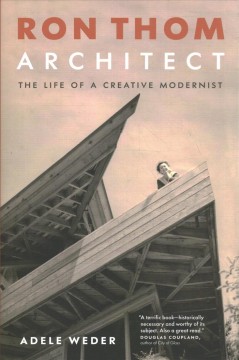 Ron Thom, architect : the life of a creative modernist  Cover Image