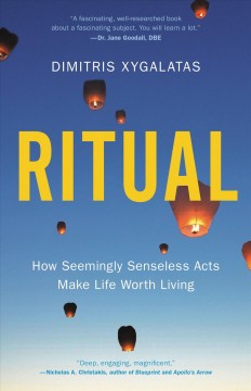 Ritual : how seemingly senseless acts make life worth living  Cover Image