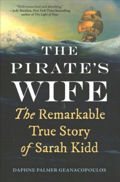 The pirate's wife : the remarkable true story of Sarah Kidd  Cover Image