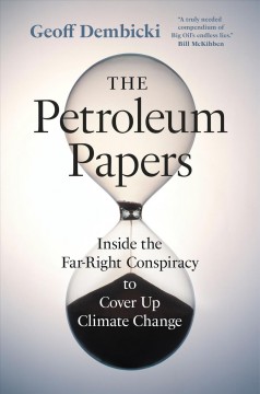 The petroleum papers : inside the far-right conspiracy to cover up climate change  Cover Image