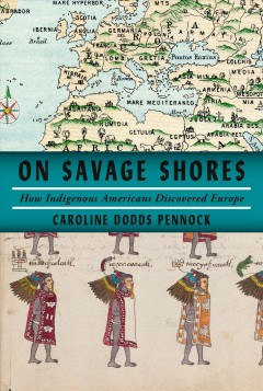 On savage shores : how Indigenous Americans discovered Europe  Cover Image