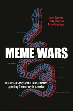 Meme wars : the untold story of the online battles upending democracy in America  Cover Image