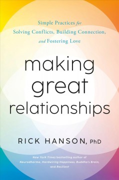 Making great relationships : simple practices for solving conflicts, building connection, and fostering love  Cover Image