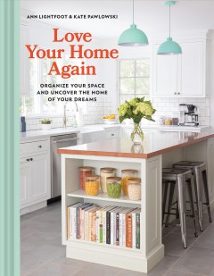 Love your home again : organize your space and uncover the home of your dreams  Cover Image