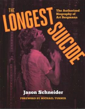 The longest suicide : the authorized biography of Art Bergmann  Cover Image