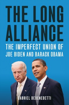The long alliance : the imperfect union of Joe Biden and Barack Obama  Cover Image