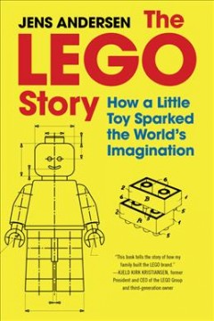 The LEGO story : how a little toy sparked the world's imagination  Cover Image