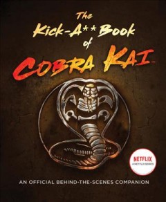 The kick-a** book of Cobra Kai : an official behind-the-scenes companion  Cover Image