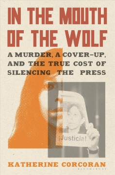 In the mouth of the wolf : a murder, a cover-up, and the true cost of silencing the press  Cover Image