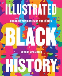 Illustrated Black history : honoring the iconic and the unseen  Cover Image