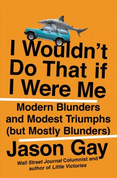 I wouldn't do that if I were me : modern blunders and modest triumphs (but mostly blunders)  Cover Image