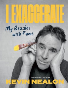 I exaggerate : my brushes with fame : portraits & stories  Cover Image