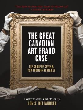 The great Canadian art fraud case : the Group of Seven & Tom Thomson forgeries  Cover Image