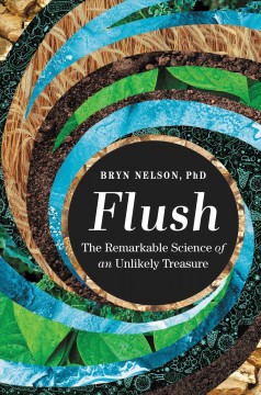 Flush : the remarkable science of an unlikely treasure  Cover Image