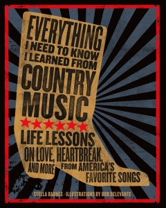 Everything I need to know I learned from country music : life lessons on love, heartache, and more from America's favorite songs  Cover Image