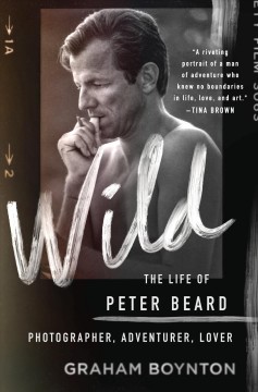 Wild : the life of Peter Beard : photographer, adventurer, lover  Cover Image