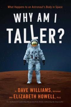 Why am I taller? : what happens to an astronaut's body in space  Cover Image