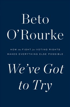 We've got to try : how the fight for voting rights makes everything else possible  Cover Image