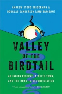 Valley of the Birdtail : an Indian reserve, a white town, and the road to reconciliation  Cover Image