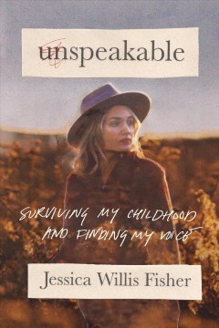 Unspeakable : surviving my childhood and finding my voice  Cover Image