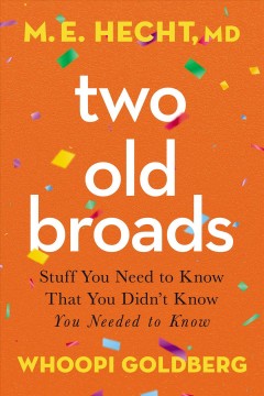 Two old broads : stuff you need to know that you didn't know you needed to know  Cover Image