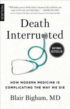 Death interrupted : how modern medicine is complicating the way we die  Cover Image