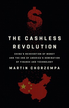The cashless revolution : China's reinvention of money and the end of America's domination of finance and technology  Cover Image