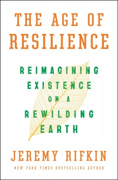 The age of resilience : reimagining existence on a rewilding earth  Cover Image
